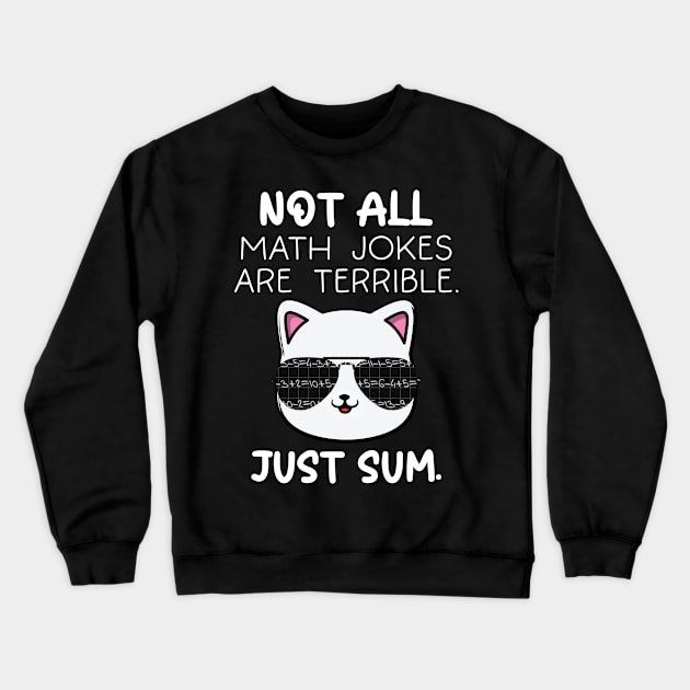 Not All Math Jokes Are Terrible Just Sum For Math Teachers Crewneck Sweatshirt by AgataMaria